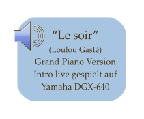 Le soir (Loulou Gast)Grand Piano VersionIntro live gespielt auf Yamaha DGX-640