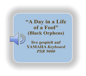 A Day in a Life of a Fool (Black Orpheus)  live gespielt auf YAMAHA Keyboard PSR 9000